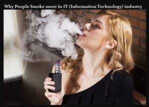 Why People Smoke more in IT (Information Technology) industry