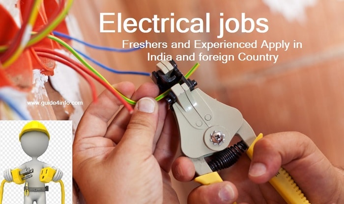 Electrical jobs- Freshers and Experienced Apply in India and foreign Country www.guide4info.com