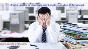 Fitness Issues in Students and Employees due to Overwork at www.guide4info.com & tips to overcome